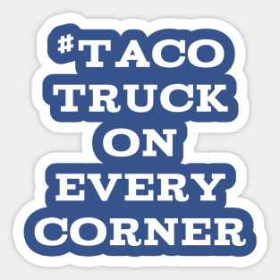 #TacoTruckOnEveryCorner Sticker